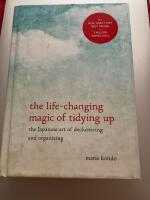 The life-changing magic of tidying up : the Japanese art of decluttering and organizing