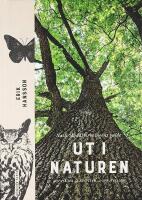 Ut i naturen : Naturskyddsf&ouml;reningens guide - utflykter, &auml;ventyr, upplevelser
