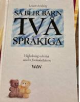 S&aring; blir barn tv&aring;spr&aring;kiga : v&auml;gledning och r&aring;d under f&ouml;rskole&aring;ldern