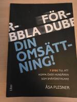 F&ouml;rdubbla din oms&auml;ttning! : 7 steg f&ouml;r att hoppa &ouml;ver hund&aring;ren som f&ouml;retagare