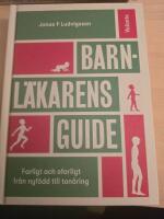 Barnl&auml;karens guide : farligt och ofarligt fr&aring;n nyf&ouml;dd till ton&aring;ring