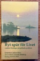 Byt sp&aring;r f&ouml;r Livet Lokala l&ouml;sningar p&aring; globala problem av Julian Rose