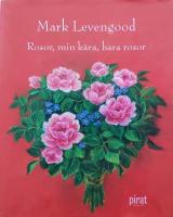 Rosor, min k&auml;ra, bara rosor