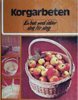 Korgarbeten : en bok med id&eacute;er steg f&ouml;r steg