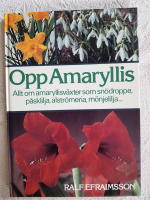 Opp amaryllis : [allt om amaryllisv&auml;xter som sn&ouml;droppe, p&aring;sklilja, alstr&ouml;meria, m&ouml;njelilja...]