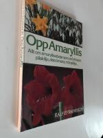 Opp amaryllis : [allt om amaryllisv&auml;xter som sn&ouml;droppe, p&aring;sklilja, alstr&ouml;meria, m&ouml;njelilja...]