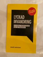 Lyckad invandring : tio svenska forskare om hur man n&aring;r framg&aring;ngar