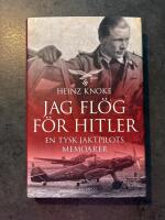 Jag fl&ouml;g f&ouml;r Hitler : en tysk jaktpilots memoarer