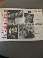 4 x Malmstr&ouml;m : Axel Malmstr&ouml;m, Vicke Malmstr&ouml;m, &Aring;ke Malmstr&ouml;m, Katarina Malmstr&ouml;m : en 100-&aring;rig bildjournalistisk historia