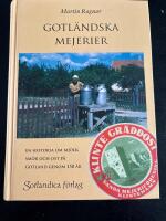 Gotl&auml;ndska mejerier - en historia om mj&ouml;lk, sm&ouml;r och ost p&aring; Gotland genom 150 &aring;r