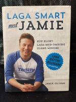 Laga smart med Jamie : K&ouml;p klokt, laga med omsorg, sl&auml;ng mindre
