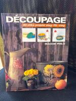 D&eacute;coupage : 40 olika projekt steg-f&ouml;r-steg