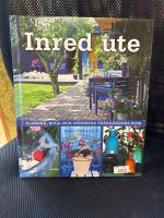 Inred ute : planera, bygg och dekorera tr&auml;dg&aring;rdens rum