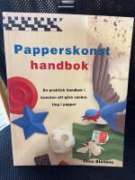 Papperskonst handbok. En praktisk handbok i konsten att g&ouml;ra vackra ting i