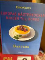 Bakverk : Europas m&auml;sterkockar bjuder till bords