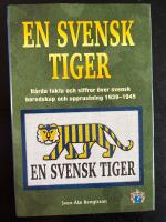En svensk tiger : h&aring;rda fakta och siffror &ouml;ver svensk beredskap och upprustning 1939-1945