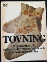 Tovning : att g&ouml;ra filt av ull: sockar, vantar, m&ouml;ssor, hattar och fria dekorativa textilier