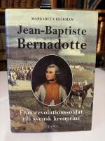 Jean-Baptiste Bernadotte : Fr&aring;n revolutionssoldat till svensk kronprins