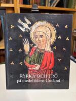 Kyrka och tro p&aring; medeltidens Gotland. Gotl&auml;ndskt Arkiv 2013
