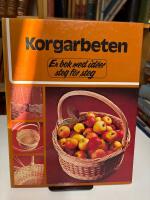 Korgarbeten : en bok med id&eacute;er steg f&ouml;r steg