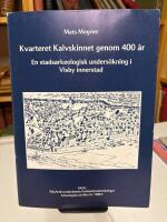 Kvarteret Kalvskinnet genom 400 &aring;r : en stadsarkeologisk unders&ouml;kning i Visby innerstad