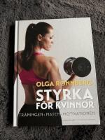 Styrka f&ouml;r kvinnor : tr&auml;ningen, maten, motivationen