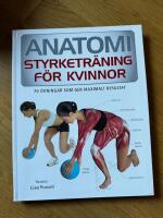 Anatomi : styrketr&auml;ning f&ouml;r kvinnor - 70 &ouml;vningar som ger maximalt resultat