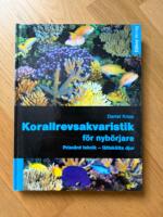 Korallrevsakvaristik f&ouml;r nyb&ouml;rjare : prisv&auml;rd teknik - l&auml;ttsk&ouml;tta djur