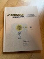 Astronomi p&aring; 30 sekunder : de mest h&auml;pnadsv&auml;ckande uppt&auml;ckterna inom astronomin, var och en f&ouml;rklarad p&aring; en halv minut