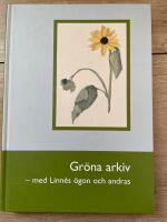 Gr&ouml;na arkiv : med Linn&eacute;s &ouml;gon och andras