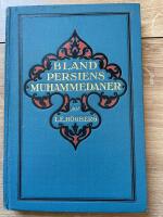 Bland Persiens muhammedaner. Minnen och h&aring;gkomster fr&aring;n svenska missionsf&ouml;rbundets arbete i Persien