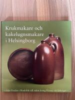 Krukmakare och kakelugnsmakare i Helsingborg : fr&aring;n freden i Roskilde till tiden kring f&ouml;rsta v&auml;rldskriget