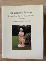 Et keramisk eventyr. P. Ipsens Enke Kgl. Hof Terracottafabrik 1843-1955