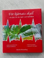F&ouml;r hj&auml;rtats skull : En bok om din hj&auml;rt- och k&auml;rlh&auml;lsa