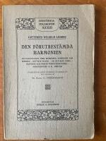 Den F&ouml;rutbest&auml;mda harmonien. Betraktelser &ouml;ver kunskapen, sanningen och id&eacute;erna - ett nytt system - om naturens v&auml;sen - naturen och n&aring;dens f&ouml;rnuftsprinciper - Monadologien m. fl. skrifter