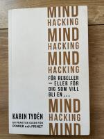 Mind hacking f&ouml;r rebeller : eller f&ouml;r dig som vill bli en&hellip; E praktisk guide f&ouml;r power och frihet