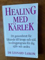 Healing med k&auml;rlek : en l&auml;kares handbok f&ouml;r ett helt nytt s&auml;tt