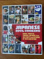 Japanese Soul Cooking. Ramen, tonkatsu, tempura, and more from the streets and kitchens of Tokyo and beyond