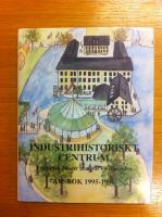 INDUSTRIHISTORISK CENTRUM. Eskilstuna Museer planerar f&ouml;r framtiden. &Aring;rsbok 1995-1996