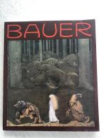 BAUER. EN KONSTN&Auml;R OCH HANS SAGOV&Auml;RLD