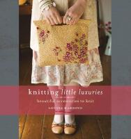 Knitting little luxuries - [beautiful accessories to knit]