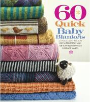 60 quick baby blankets - cute & cuddly knits in 220 superwash (r) and 128 s