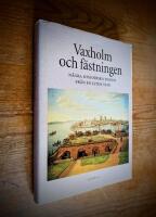 Vaxholm och f&auml;stningen : n&aring;gra historiska bilder fr&aring;n en liten stad