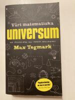 V&aring;rt matematiska universum : mitt s&ouml;kande efter den yttersta verkligheten