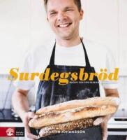 Surdegsbr&ouml;d : recept och tips fr&aring;n en hemmabagare