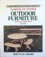 Designing and Building Outdoor Furniture, With 47 Projects 