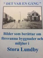 Det var en g&aring;ng - Bilder som ber&auml;ttar om f&ouml;rsvunna byggnader och milj&ouml;er i Stora Lundby