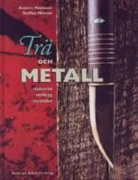 Tr&auml; och metall : material, verktyg, metoder