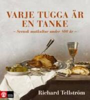 Varje tugga &auml;r en tanke : svensk matkultur under 800 &aring;r
