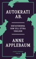 Autokrati AB : diktatorerna som vill styra v&auml;rlden